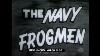 The Navy Frogmen 1957 Underwater Demolition Team 21440 Hd